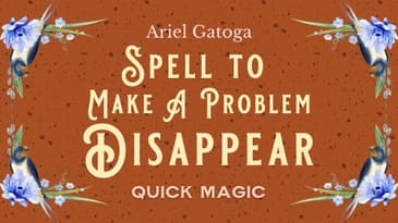 Spell to Make A Problem Disappear -- Quick Magic with Ariel Gatoga