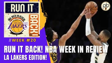 Run it Back! NBA Week in Review - LA Lakers Edition, Week #20