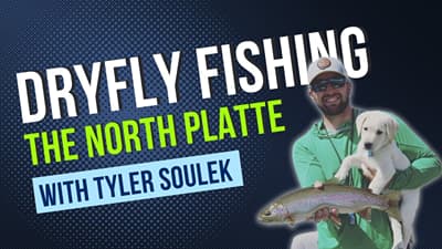 Dry Fly Fishing the North Platte with Tyler Soulek