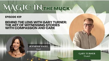 Behind the Lens with Gary Turner: The Art of Witnessing Stories with Compassion and Care
