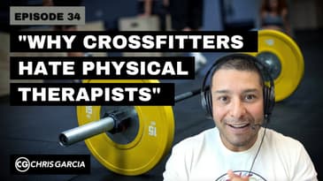 EP034: "Why CrossFitters Hate Physical Therapists" | Dr. Chris Garcia