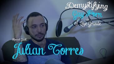 Demystifying Gay Porn 1E17: The Julian Torres Interview