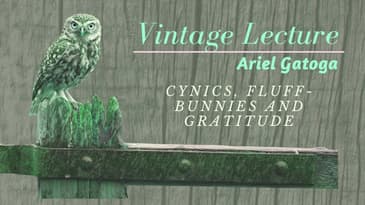 Cynics, Fluff-Bunnies, and Gratitude--A Vintage Lecture by Ariel Gatoga
