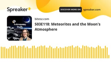 S03E118: Meteorites and the Moon's Atmosphere