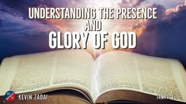 Understanding the Presence & Glory of God | Kevin Zadai