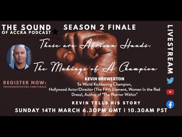 THESE ARE AFRICAN HANDS: THE MAKINGS OF A CHAMPION | THE SOUND OF ACCRA PODCAST SEASON 2 FINALE