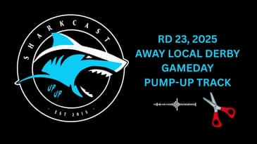 SHARKCAST: RD 23, 2025 AWAY LOCAL DERBY GAMEDAY PUMP UP TRACK
