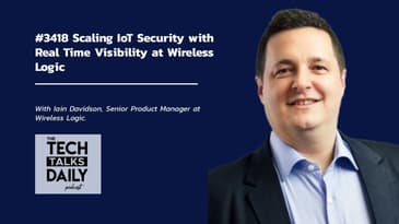3418: Scaling IoT Security with Real Time Visibility at Wireless Logic