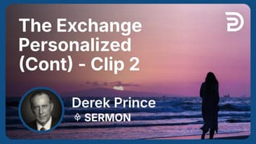 The Exchange Personalized (Continued) | Clip 2 | Derek Prince