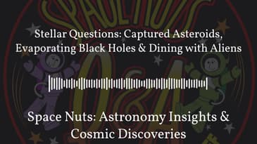 Stellar Questions: Captured Asteroids, Evaporating Black Holes & Dining with Aliens | Space...