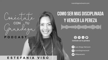 Conéctate con tu grandeza - Como ser mas disciplinada y vencer la pereza