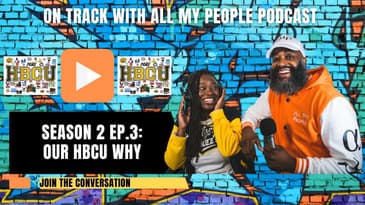 On Track With All My People SZN 2 Ep.3 - Our HBCU Why