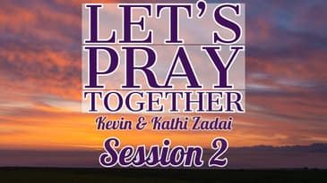 Let's Pray Together! Session 2 -Kevin & Kathi Zadai