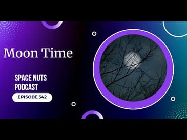 Moon Time - What? | Space Nuts #342 | Astronomy Science Podcast