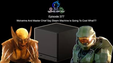 Episode 377 - Wolverine And Master Chief Say Steam Machine Is Going To Cost What??