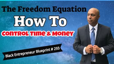 Black Entrepreneur Blueprint: 293 - Jay Jones - The Freedom Equation - How To Control Time And Money