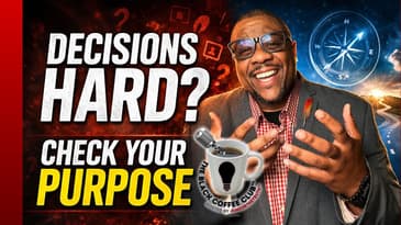 People With Purpose Make Better Decisions | The Black Coffee Club