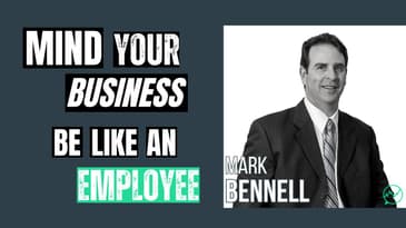 Mind Your Business - Be Like An Employee · Mark Bennell
