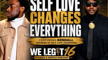 Self-Love Changed My Life | Kendall, Founder of Self Love Awareness | We Legit 16 Podcast (Revised)