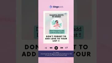 Don’t forget to add Love to your List | Saamya Shots by Seema | Bingepods