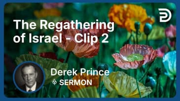 The Regathering of Israel | Clip 2 | Derek Prince