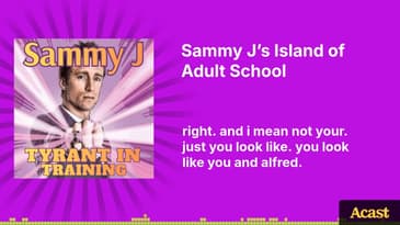 Sammy J’s Island of Adult School | Tyrant In Training
