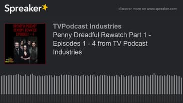 Penny Dreadful Rewatch Part 1 - Episodes 1 - 4 from TV Podcast Industries (made with Spreaker)