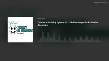 Tyrants In Training Episode 10 - Nikoline Bangen in the Zombie Apocalypse