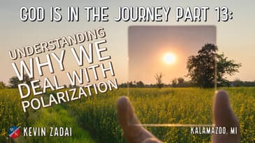 God Is In The Journey | Part 13: Understanding Why WE Deal With Polarization -Kevin Zadai