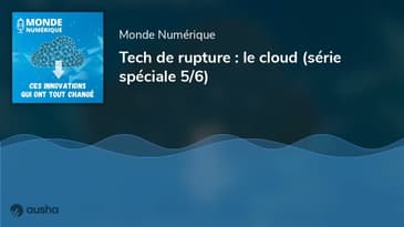 [Tech de rupture] Comment le cloud a changé nos vies