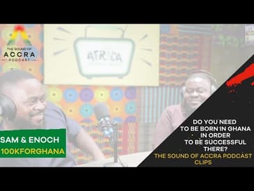 DO YOU NEED TO BE BORN IN GHANA IN ORDER TO BE SUCCESSFUL THERE?