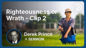 Righteousness or Wrath | Clip 2 | Derek Prince