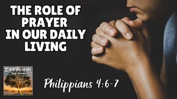 The Role of Prayer in Our Daily Living - MorningGloryDailyDevotion.com