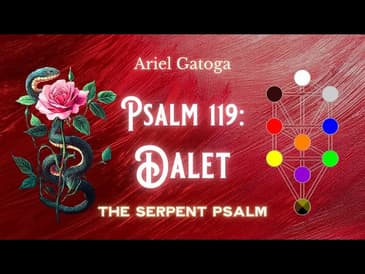 The Serpent Psalm - Psalm 119: Dalet (Path 14)
