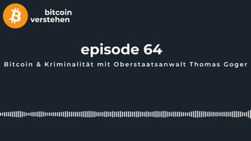 Episode 64 - Bitcoin & Kriminalität mit Oberstaatsanwalt Thomas Goger