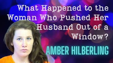 Amber Hilberling: What Happened to the Woman Who Pushed Her Husband Out of a Window? | Serial Napper