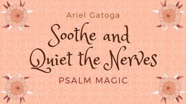 Psalm Magic: Psalm 37 -- SOOTHE AND QUIET YOUR NERVES NOW!
