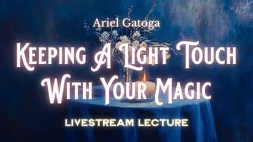 Keeping A Light Touch With Your Magic - Livestream Lecture with&nbsp;Ariel