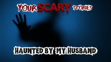 Haunted by my Husband true scary story