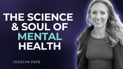 How to Reclaim Your Mental Health: Science Meets Soul with Jocelyn Pepe