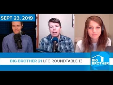 Big Brother 21 | Sept 23 | LFC Roundtable 13 Podcast LIVE 8e/5p