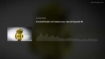Foosball Radio 3rd Anniversary Special Episode 80