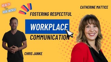 Respectful Workplace Communication w/ Catherine Mattice - Health in the Real World with Chris Janke