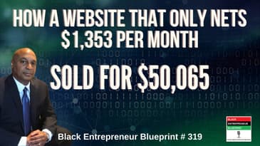 Black Entrepreneur Blueprint: 319 - Jay Jones - How A Website That Only Nets $1,353 Per Month...