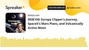 S03E150: Europa Clipper's Journey, SpaceX's Mars Plans, and Volcanically Active Moon