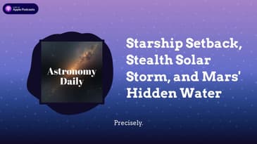 Starship Setback, Stealth Solar Storm, and Mars' Hidden Water