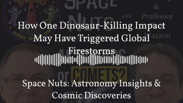 How One Dinosaur-Killing Impact May Have Triggered Global Firestorms | Space Nuts: Astronomy...