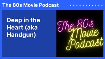 Deep in the Heart (aka Handgun) | The 80s Movie Podcast