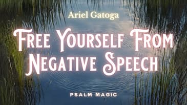 Psalm 120: Free Yourself From Negative Speech