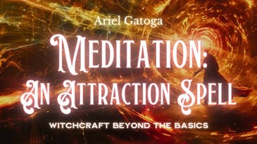Meditation: An Attraction Spell--Witchcraft Beyond the Basics